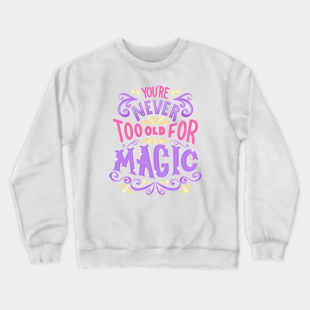 Never Too Old For Magic Crewneck Sweatshirt by KitCronk
